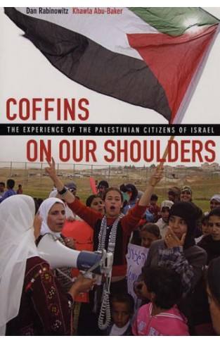 Coffins on Our Shoulders - The Experience of the Palestinian Citizens of Israel